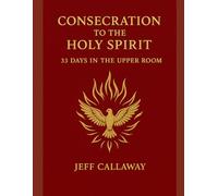 Consecration to the Holy Spirit: 33 Days in the Upper Room