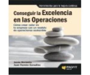 Conseguir La Excelencia En Las Operaciones: Como Crear Valor En La Empresa Con Un Modelo De Operaciones Sostenible - Jesus Montoliu Fayas, Juan Ramon Gonzalez Casellas Jesus Montoliu Fayas, Juan Ramon