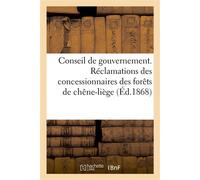 Conseil de gouvernement. Réclamations des concessionnaires des forêts de chênes-liège , contre le décret du 7 Août 1867 - Bellemare - Hachette Bnf - broché - Livre
