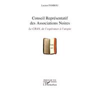 Conseil Représentatif des Associations Noires Le CRAN, de l'espérance à l'utopie - Lucien Pambou - L'harmattan - broché - Essai