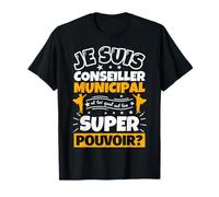 Conseiller municipal drôle cadeau quel es ton super pouvoir T-Shirt