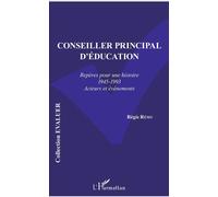Conseiller principal d'éducation Repères pour une histoire (1945-1993) - Acteurs et évènements - Régis Rémy - L'harmattan - broché - Essai