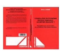 Conseillère En Économie Sociale Familiale : Un Métier Éducatif ? - Propositions Pour Une Formation Des Conseillères À Leur Mission Éducative