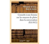 Conseils à une femme sur les moyens de plaire dans la conversation (Éd.1812) - Philippine de Sivry, Madame de Vannoz - Hachette Bnf - broché - Livre