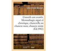 Conseils aux avariés, blennorhagie aiguë et chronique, chancrelle ou chancre mou, chancre mixte Léon Ernest Monnet (Auteur)