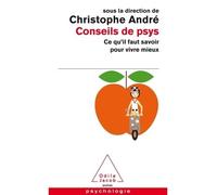 Conseils de psys Ce qu'il faut savoir pour vivre mieux - Christophe André - Odile Jacob - Poche - Essai