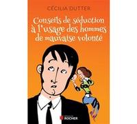 Conseils de séduction à l'usage des hommes de mauvaise volonté Cécilia Dutter (Auteur)