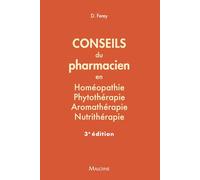 Conseils du pharmacien en homéopathie, phytothérapie, aromathérapie, nutrithérapie, 3e ed: 84 FICHES PRATIQUES