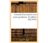 Conseils d'un ancien à un jeune gendarme. 2e édition Petit recueil des règles élémentaires de politesse, de savoir-vivre et de correspondance - Collectif - Hachette Bnf - broché - Livre