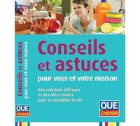 Conseils et astuces pour vous et votre maison: Des solutions efficaces et des idées futées pour se simplifier la vie