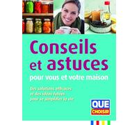 Conseils Et Astuces Pour Vous Et Votre Maison - Des Solutions Effucaces Et Des Idées Futées Pour Se Simplifier La Vie