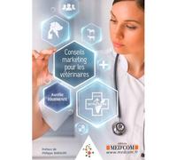 Conseils marketing pour les vétérinaires - Aurélie Tourmente - Med'com - broché - Guide