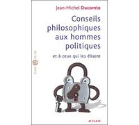 Conseils Philosophiques Aux Hommes Politiques Et À Ceux Qui Les Élisent
