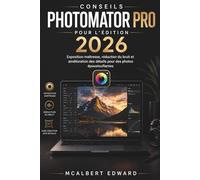 CONSEILS PHOTOMATOR PRO POUR L'ÉDITION 2026: Exposition maîtresse, réduction du bruit et amélioration des détails pour des photos époustouflantes