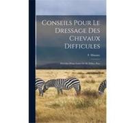 Conseils pour le dressage des chevaux difficules Prcdes dune lettre de M. Pellier pre - F 18511896 Musany - Creative Media Partners LLC - Livre en Anglais F 18511896 MusanyF 18511896 Musany (Auteur)