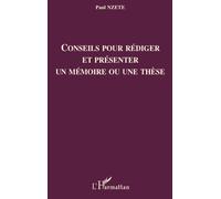 Conseils pour rédiger et présenter un mémoire ou une thèse - Paul Nzete - L'harmattan - broché - Guide