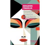 Conseils pour se rendre désagréable Benjamin Franklin (Auteur), Francis Guèvremont (Préface), Francis Guèvremont (Traduction)