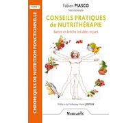 Conseils pratiques de nutrithérapie - Battre en brèche les idées reçues Tome 1
