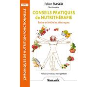 Conseils pratiques de nutrithérapie - Battre en brèche les idées reçues Tome 1 - Fabien Piasco - Medicatrix - broché - Guide