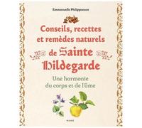 Sainte Hildegarde – Conseils, recettes et remèdes naturels – Une harmonie du corps et de l'âme