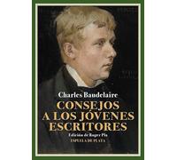 Consejos a los jóvenes escritores: Proyectos de prólogos para las ediciones de Las flores del mal