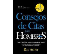 Consejos De Citas Para Hombres, 3 Libros En 1 (Lo Que Ellas Quieren)