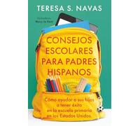CONSEJOS ESCOLARES PARA PADRES HISPANOS: Como ayudar a sus hiios a tener exito en la escuela primaria en los Estados Unidos.