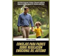 Consejos para padres sobre regulación emocional del autismo: Estrategias para criar niños emocionalmente resilientes