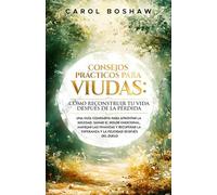 Consejos prácticos para viudas: Cómo reconstruir tu vida después de la pérdida: Una guía compasiva para afrontar la soledad, sanar el dolor emocional, ... la esperanza y la felicidad después del duelo