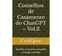 Conselhos de Casamento do ChatGPT - Vol.2: Quando o romance vira piada e a briga, comédia