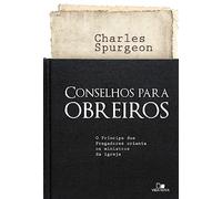 Conselhos Para Obreiros. O Príncipe dos Pregadores Orienta os Ministros da Igreja (Em Portuguese do Brasil)