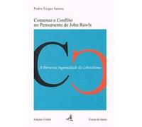 Consenso E Conflito No Pensamento De John Rawls A Perversa Ingenuidade Do Liberalismo Viegas Santos, Pedro (Auteur)