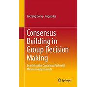 Consensus Building In Group Decision Making