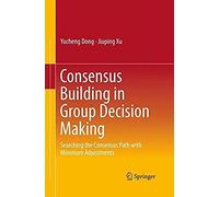 Consensus Building In Group Decision Making