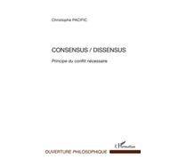 Consensus/Dissensus Principe du conflit nécessaire - Pacific, Christophe - L'harmattan - broché - Livre