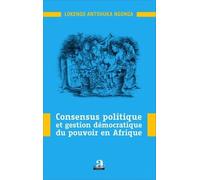 Consensus politique et gestion démocratique du pouvoir en Afrique