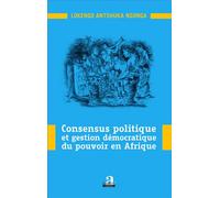 Consensus politique et gestion démocratique du pouvoir en Afrique