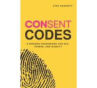 Consent Codes: A Modern Framework for Sex, Power, and Dignity
