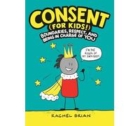 Consent (for Kids!): Boundaries, Respect, and Being in Charge of YOU