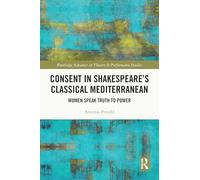 Consent in Shakespeare’s Classical Mediterranean: Women Speak Truth to Power