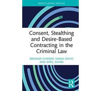 Consent, Stealthing And Desire-Based Contracting In The Criminal Law