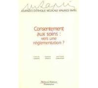 Consentement Aux Soins, Vers Une Réglementation ? - Journées D'éthique Médicale Maurice Rapin