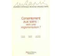 Consentement aux soins, vers une réglementation ?: Journées d'éthique médicale Maurice Rapin