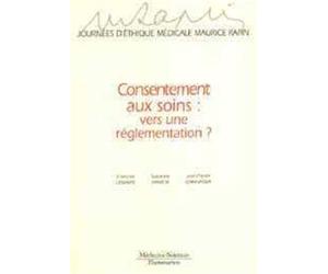 Consentement aux soins, vers une réglementation ?: Journées d'éthique médicale Maurice Rapin
