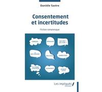Consentement et incertitudes Danièle Sastre (Auteur)