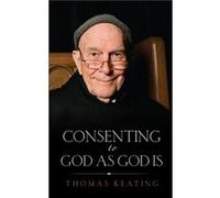 Consenting to God as God is - [Version Originale] Thomas Keating (Auteur)