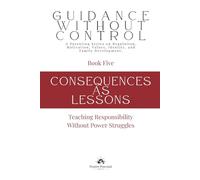 Consequences as Lessons: Teaching Responsibility Without Power Struggles