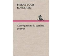 Conséquences Du Système De Cour Établi Sous François 1er Première Livraison Contenant L'histoire Politique Des Grands Offices De La Maison Et Couronne ... Marquis, Et Du Système Nobiliaire Depuis Fra