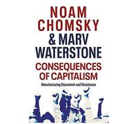 Conséquences du capitalisme – Fabriquer le mécontentement et la résistance
