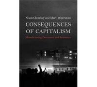 Consequences of Capitalism Manufacturing Discontent and Resistance by Noam Chomsky & Marv Waterstone Noam Chomsky , Marv Waterstone (Auteur)